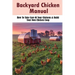 Backyard Chicken Manual: How To Take Care Of Your Chickens & Build Your Own Chicken Coop: Benefits Of Raising Chickens In Your Backyard