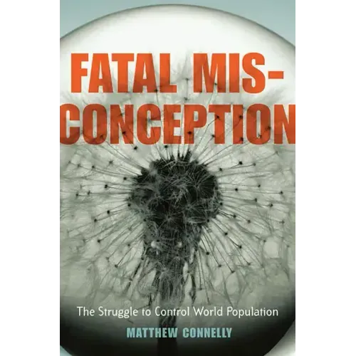 Fatal Misconception: The Struggle to Control World Population