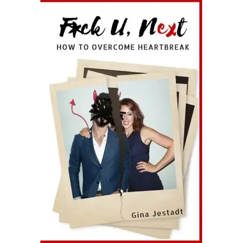 F*ck U, Next: How To Overcome Heartbreak