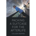Packing a Suitcase for the Afterlife