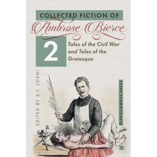 Collected Fiction Volume 2: Tales of the Civil War and Tales of the Grotesque