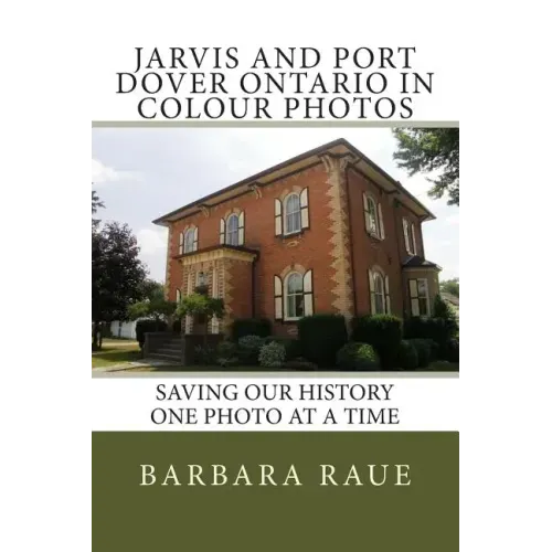 Jarvis and Port Dover Ontario in Colour Photos: Saving Our History One Photo at a Time