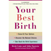 Your Best Birth: Know All Your Options, Discover the Natural Choices, and Take Back the Birth Experience
