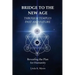 Bridge To The New Age Through Temples Past and Future: Revealing the Plan for Humanity