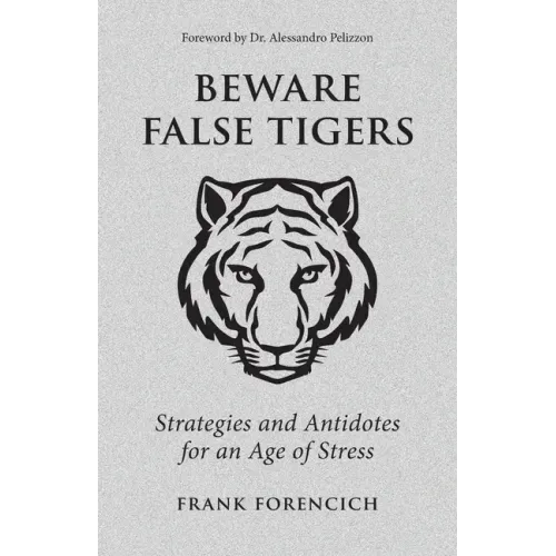 Beware False Tigers: Strategies and Antidotes for an Age of Stress