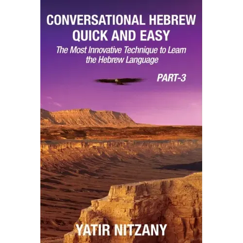 Conversational Hebrew Quick and Easy - PART III: The Most Innovative and Revolutionary Technique to Learn the Hebrew Language