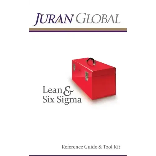 Juran Global Lean and Six Sigma Reference Guide & Tool Kit