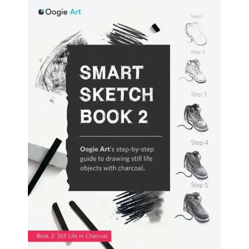 Smart Sketch Book 2: Oogie Art's step-by-step guide to drawing still life objects in charcoal