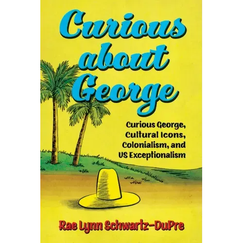 Curious about George: Curious George, Cultural Icons, Colonialism, and Us Exceptionalism