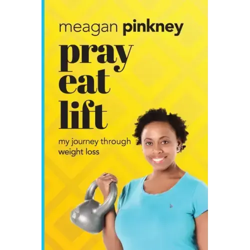 Pray. Eat. Lift.: My Journey Through Weight Loss