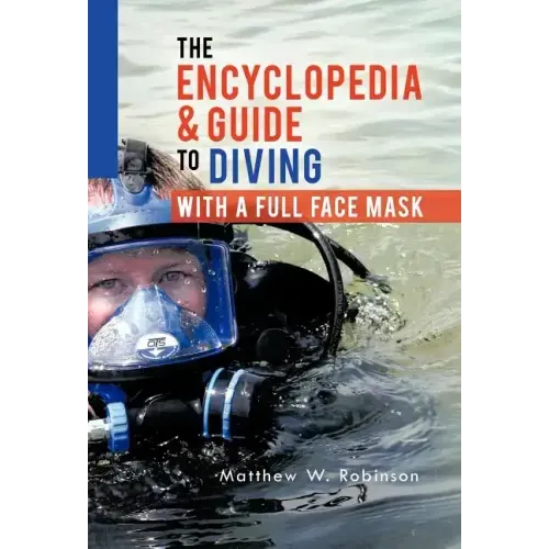 The Encyclopedia & Guide to Diving with a Full Face Mask