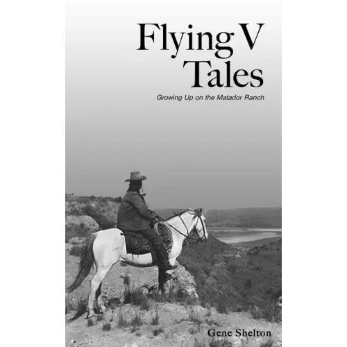 Flying V Tales: Growing Up on the Matador Ranch