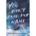 You Won't Know Her Name