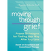 Moving Through Grief: Proven Techniques for Finding Your Way After Any Loss