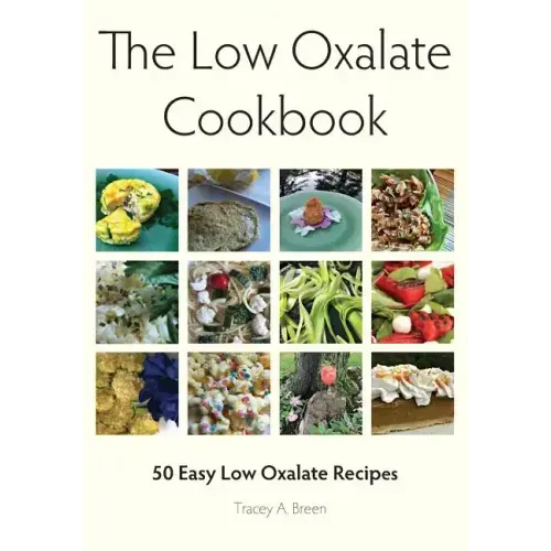 The Low Oxalate Cookbook: 50 Easy Low Oxalate Recipes