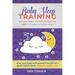 Baby Sleep Training: GET YOUR BABY TO SLEEP THROUGH THE NIGHT IN 4 EASY-TO-FOLLOW STEPS - Give Your Baby and Yourself the Gift of A Good Ni