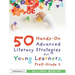 50 Hands-On Advanced Literacy Strategies for Young Learners, PreK-Grade 2