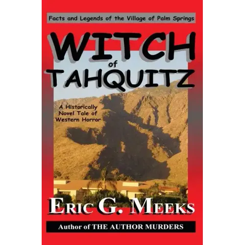 Witch of Tahquitz: Facts and Legends of the Village of Palm Springs