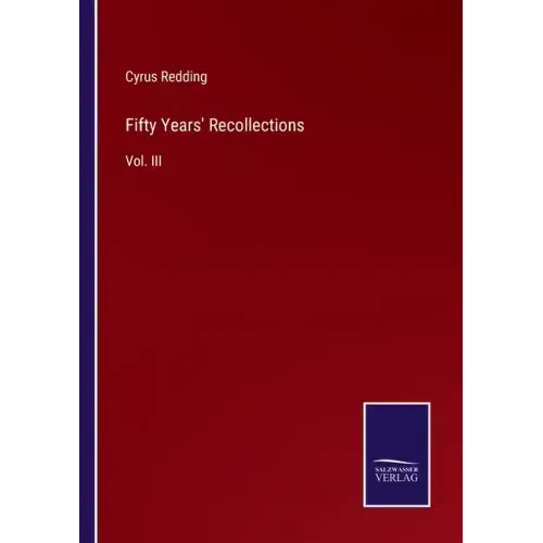 Fifty Years' Recollections: Vol. III