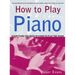 How to Play Piano: Everything You Need to Know to Play the Piano