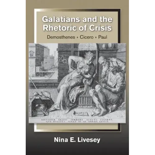 Galatians and the Rhetoric of Crisis: Demosthenes-Cicero-Paul