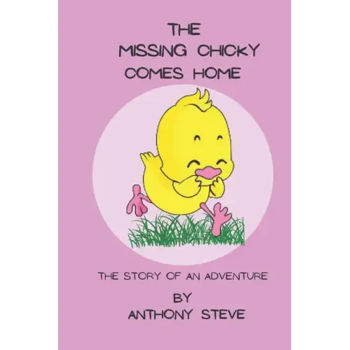 The Missing Chicky Comes home: The story of an adventure