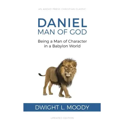 Daniel, Man of God: Being a Man of Character in a Babylon World