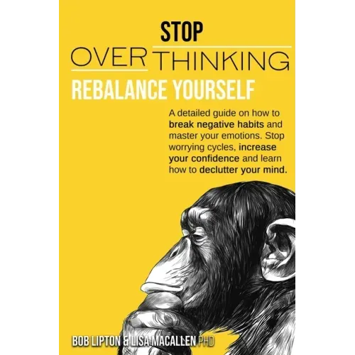 Stop Overthinking: Rebalance Yourself. a Detailed Guide on How to Break Negative Habits and Master Your Emotions. Stop Worrying Cycles, I