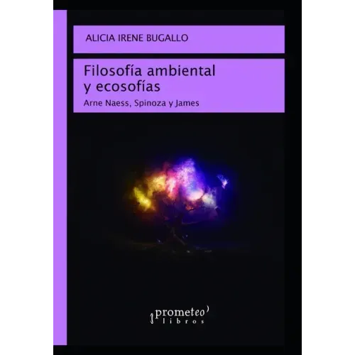 Filosofía ambiental y ecosofías: Arne Naess, Spinoza y James