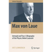Max Von Laue: Intrepid and True: A Biography of the Physics Nobel Laureate