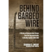 Behind Barbed Wire: A History of Concentration Camps from the Reconcentrados to the Nazi System 1896-1945