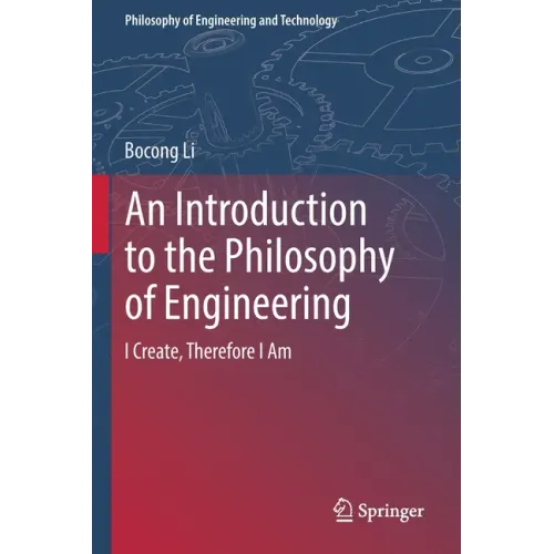 An Introduction to the Philosophy of Engineering: I Create, Therefore I Am