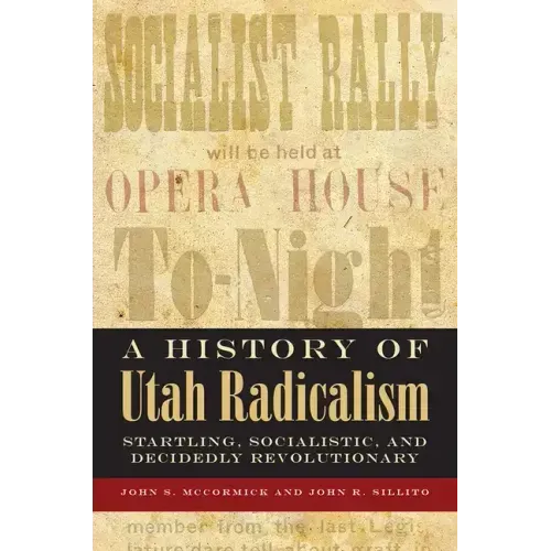 A History of Utah Radicalism: Startling, Socialistic, and Decidedly Revolutionary