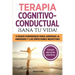 Terapia cognitivo- conductual: ¡sana tu vida!: 5 pasos poderosos para superar la ansiedad y las emociones negativas