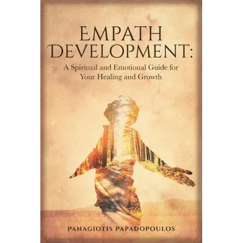 Empath Development: A Spiritual and Emotional Guide for Your Healing and Growth - A Complete Guide for Developing your Gift for Beginner -