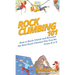 Rock Climbing 101: How to Rock Climb and Become the Best Rock Climber You Can Be From A to Z