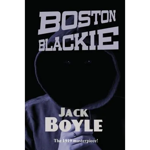 Boston Blackie: A Classic Crime Novel of a Gentleman Thief, Safecracker, and Rogue Hero