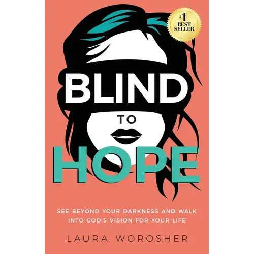 Blind to Hope: See Beyond Your Darkness and Walk into God's Vision for Your Life