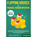 Flipping Houses and Financial Freedom Investing (Updated) 2-in-1 Book: Proven Methods to Find, Finance, Rehab, Manage and Resell Homes + Latest Reliab