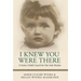 I Knew You Were There: A Stolen Child's Search for Her Irish Mother