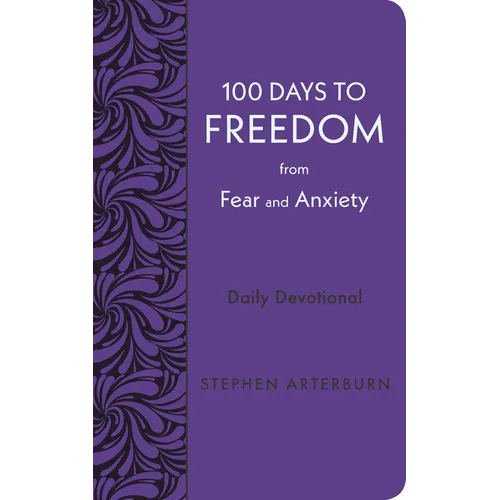 100 Days to Freedom from Fear and Anxiety: Daily Devotional