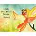Only The Bees Make Honey