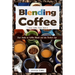 Blending Coffee: Your Guide to Coffee Blends and the Perfect Cup