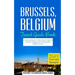 Brussels: Brussels, Belgium: Travel Guide Book-A Comprehensive 5-Day Travel Guide to Brussels, Belgium & Unforgettable Belgian Travel