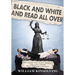 Black and White and Read All Over