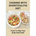 Cooking With Diverticulitis Diet: Food To Help Your Body Heal Itself: What Diet To Follow With Diverticulitis