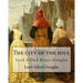 The city of the soul. By: Lord Alfred Douglas: Lord Alfred Bruce Douglas (22 October 1870 - 20 March 1945), nicknamed Bosie, was a British autho