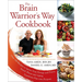 The Brain Warrior's Way Cookbook: Over 100 Recipes to Ignite Your Energy and Focus, Attack Illness and Aging, Transform Pain Into Purpose