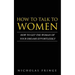 How to Talk to Women: How To Get The Woman Of Your Dreams Through Communication and Body Language