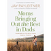 Moms Bringing Out the Best in Dads: Teaming Up to Help Your Family Thrive